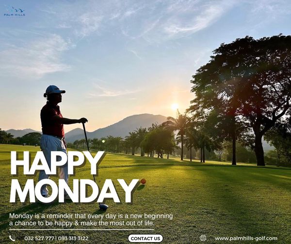 Palm Hills Golf Club amp Residence nbsp 1 person golfing golf cart golf course and A PALM HILLS HAPPY MONDAY Monday is a reminder that every day is a new beginning a chance to be happy make the most out of life 032 527 777 093 313 3122 CONTACT US www palmhills golf com