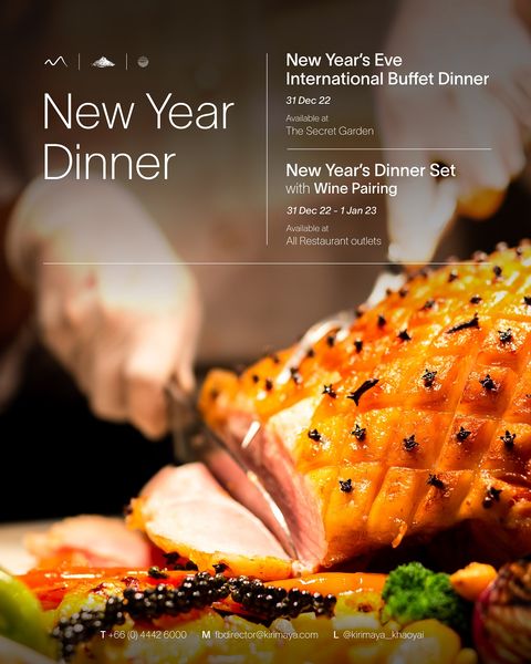 Kirimaya Khao Yai food and New Year s Eve International Buffet Dinner 31De 22 Availableat The Secret Garden New Year Dinner New Year s Dinner Set with Wine Pairing Jan 23 Ava ilable AlRestaurant outlets T 44426000 M fbdirector kirimaya com kirimaya khaoyai Kirimaya Khao Yai food and New Year s Eve International Buffet Dinner 31De 22 Availableat The Secret Garden New Year Dinner New Year s Dinner Set with Wine Pairing Jan 23 Ava ilable AlRestaurant outlets T 44426000 M fbdirector kirimaya com kirimaya khaoyai