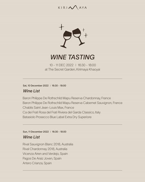 Kirimaya Khao Yai KIRIMAYA MAYA AYA KIR WINE TASTING 10 10 DEC 2022 16 30 18 00 at The Secret Garden Kirimaya Khaoyai Sat December 2022 Wine List 16 30 18 00 Baron Philippe De Rothschild Roth Mapu Reserva Chardonnay France Baron Philippe De Rothschild Mapu Reserva Cabernet Sauvignon France Chablis Saint Jean Louis Max France Ca Frati Rosa del Frati Riviera del Garda Classico Italy Batasiolo Prosecco Blue Label Extra Dry Superiore Sun December 2022 Wine List 16 30 18 00 Rival Sauvignon Blanc 2018 Australia Rival Chardonnay 2018 Australia Vicenza Airen and Verdejo Spain Pagos De Araiz Joven Spain Artero Crianza Spain Kirimaya Khao Yai KIRIMAYA MAYA AYA KIR WINE TASTING 10 10 DEC 2022 16 30 18 00 at The Secret Garden Kirimaya Khaoyai Sat December 2022 Wine List 16 30 18 00 Baron Philippe De Rothschild Roth Mapu Reserva Chardonnay France Baron Philippe De Rothschild Mapu Reserva Cabernet Sauvignon France Chablis Saint Jean Louis Max France Ca Frati Rosa del Frati Riviera del Garda Classico Italy Batasiolo Prosecco Blue Label Extra Dry Superiore Sun December 2022 Wine List 16 30 18 00 Rival Sauvignon Blanc 2018 Australia Rival Chardonnay 2018 Australia Vicenza Airen and Verdejo Spain Pagos De Araiz Joven Spain Artero Crianza Spain