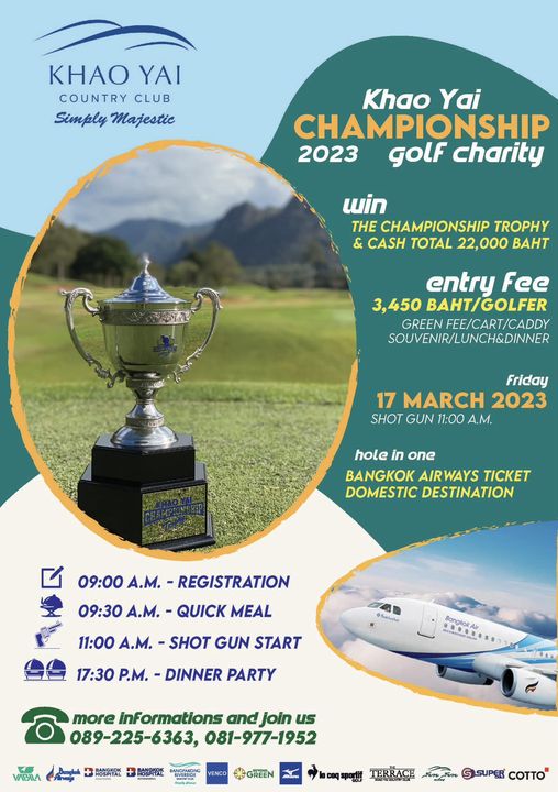 Khao Yai Country Club KHAO YAI COUNTRY CLUB Simply Majestic Khao Yai CHAMPIONSHIP 2023 GolF charity wuin THE CHAMPIONSHIP TROPHY CASH TOTAL 22 000 BAHT entry Fee 3 450 BAHT GOLFER GREEN FEE CART CADDY SOUVENIR LUNCH DINNER Friday 17 MARCH 2023 SHOT GUN 11 00 A M hole in one BANGKOK AIR AIRWAYS TICKET DOMESTIC DESTINATION 09 00 A M REGISTRATION 09 30 A M QUICK MEAL 11 00 A M SHOT GUN START 17 30 P M DINNER PARTY N more inFormations and join uS 089 225 6363 081 977 1952 VABILA ABanghok HA VENCO OGREEN coqspo TERRACE SSUPER COTTO