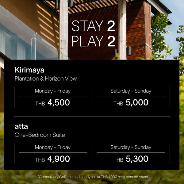 Kirimaya Khao Yai STAY 2 PLAY2 Kirimaya Plantation Hori zon V iew Monday Friday THB 4 500 Saturday Sunday THB 5 000 atta Bedroom Suite Monday Friday THB 4 900 Saturday Sunday THB 5 300 Golf cart and caddy fee HB 1 000 nett erson round
