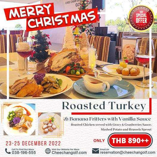 Chee Chan Golf food and CHEE CH N GOK MERRY CHRIST MAS w A SPECIAL OFFER Roasted Turkey Banana Fritters with Vanilla Sauce Roasted Chicken served with Gravy Cranberries Sauce Mashed Potato and Brussels Sprout 23 25 DECEMBER 2022 Call Visit Website More 038 196 555 Cheechangolf com ONLY THB 890 reservation cheechangolf com Email Chee Chan Golf food and CHEE CH N GOK MERRY CHRIST MAS w A SPECIAL OFFER Roasted Turkey Banana Fritters with Vanilla Sauce Roasted Chicken served with Gravy Cranberries Sauce Mashed Potato and Brussels Sprout 23 25 DECEMBER 2022 Call Visit Website More 038 196 555 Cheechangolf com ONLY THB 890 reservation cheechangolf com Email
