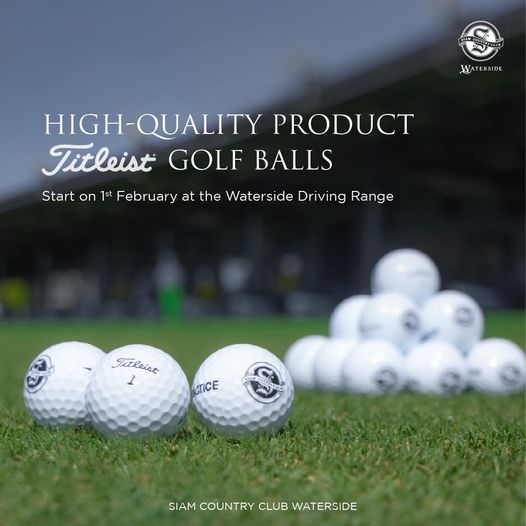 Siam Country Club ball golf course grass and WATERSIDE I QUALITY PRODUCT Titleist GOLF BALLS Start on 1st February at the Waterside Driving Range Titleist 1 CTICE SIAM COUNTRY CLUB WATERSIDE