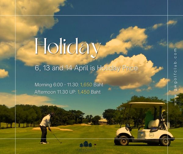 Greenwood Golf Club 1 person and E Holiday 13 and 14 April is Holiday Price Morning 6 00 11 30 1 650 Baht Afternoon 11 30 UP 1 450 Baht 6 MM