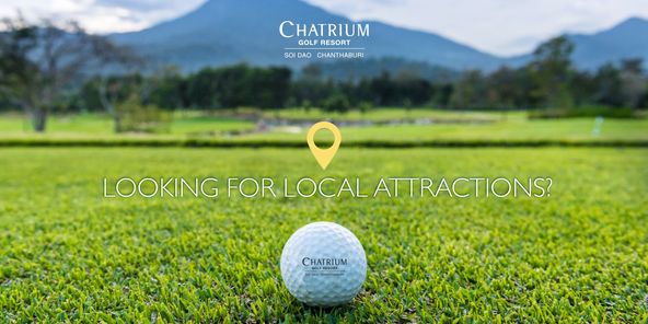 Chatrium Golf Resort Soi Dao Chanthaburi golf golf course and CHATRIUM GOLF RESORT SOIDAO CHANTHABURI LOOKING FOR LOCAL ATTRACTIONS CHATRIUM CHANTHABURI