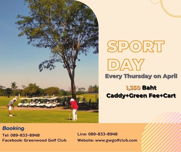 Greenwood Golf Club 3 people tree outdoors and SPORT DAY Every Thursday on April 1 350 Baht Caddy Green Fee Cart Booking Tel 089 833 8948 Facebook Greenwood Golf Club Line 089 833 8948 8948 Website www gwgolfclub com