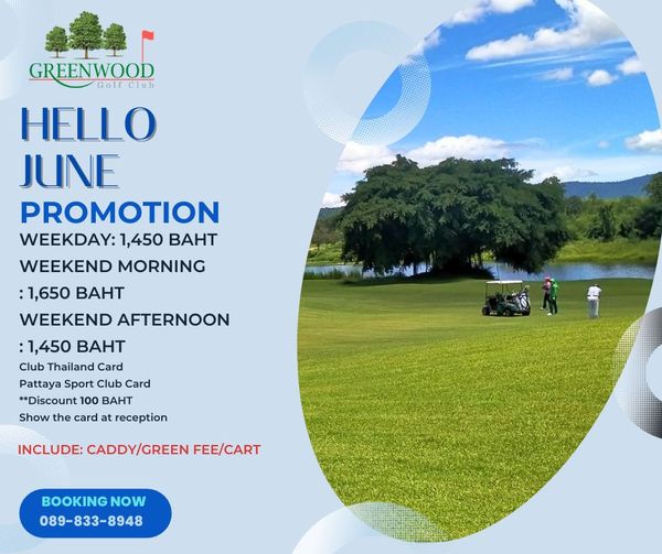 Greenwood Golf Club 2 people people golfing and GREENWOOD HELLO JUNE PROMOTION WEEKDAY 1 450 BAHT WEEKEND MORNING 1 650 BAHT WEEKEND AFTERNOON 1 450 BAHT Club Thailand Card Pattaya Sport Club Card Discount 100 BAHT Show the card at reception INCLUDE CADDY GREEN FEE CART BOOKING 089 833 8948