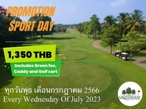 Greenwood Golf Club PROMOTION SPORT DAY 1 350 THB Includes Green fee Caddy and Golf cart ทุกวันพุธ เดือนกรกฎาคม 2566 Every Wednesday Of July 2023 GREENWOOD Golf Club