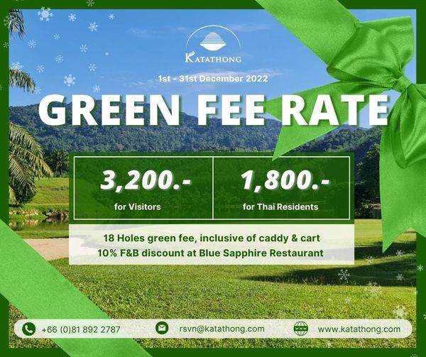 KATATHONG 1st 31st December 2022 GREEN FEE RATE 3 200 for Visitors 1 800 for Thai Residents 18 Holes green fee inclusive of caddy cart 10 F B discount at Blue Sapphire Restaurant 66 0 81 892 2787 rsvn katathong com www katathong com KATATHONG 1st 31st December 2022 GREEN FEE RATE 3 200 for Visitors 1 800 for Thai Residents 18 Holes green fee inclusive of caddy cart 10 F B discount at Blue Sapphire Restaurant 66 0 81 892 2787 rsvn katathong com www katathong com