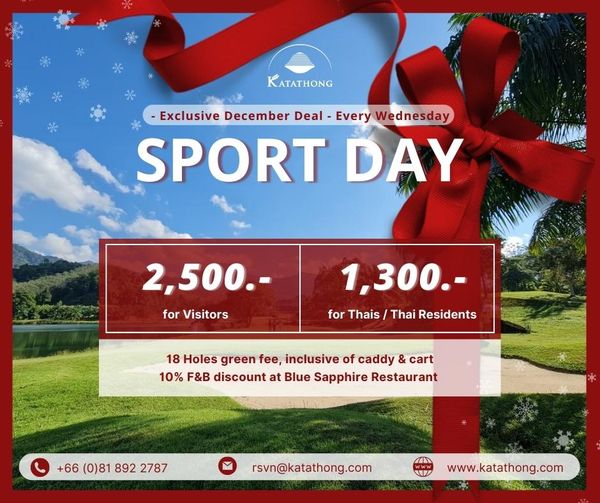 ข้อความพูดว่า KATATHONG Exclusive December Deal Every Wednesday SPORT DAY 2 500 for Visitors 1 300 for Thais Thai Residents 18 Holes green fee inclusive of caddy cart 10 F B discount at Blue Sapphire Restaurant 66 0 81 892 2787 rsvn katathong com WZ www katathong com ข้อความพูดว่า KATATHONG Exclusive December Deal Every Wednesday SPORT DAY 2 500 for Visitors 1 300 for Thais Thai Residents 18 Holes green fee inclusive of caddy cart 10 F B discount at Blue Sapphire Restaurant 66 0 81 892 2787 rsvn katathong com WZ www katathong com