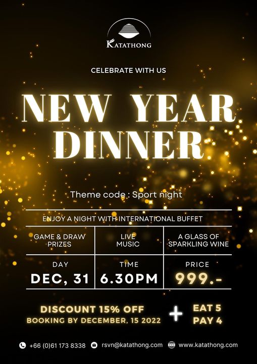 Katathong Golf Resort amp Spa KATATHONG CELEBRATE WITH US NEW YEAR DINNER Theme code Sport night ENJOY A NIGHT WITH NTERNA IONAL BUFFET GAME DRAW PRIZES LIVE MUSIC GLASS OF SPARKLING WINE DAY DEC 31 TIME 6 30PM PRICE 999 DISCOUNT 15 OFF BOOKING BY DECEMBER 15 2022 66 0 61 173 8338 EAT5 PAY rsvn katathong com www katathong com Katathong Golf Resort amp Spa KATATHONG CELEBRATE WITH US NEW YEAR DINNER Theme code Sport night ENJOY A NIGHT WITH NTERNA IONAL BUFFET GAME DRAW PRIZES LIVE MUSIC GLASS OF SPARKLING WINE DAY DEC 31 TIME 6 30PM PRICE 999 DISCOUNT 15 OFF BOOKING BY DECEMBER 15 2022 66 0 61 173 8338 EAT5 PAY rsvn katathong com www katathong com