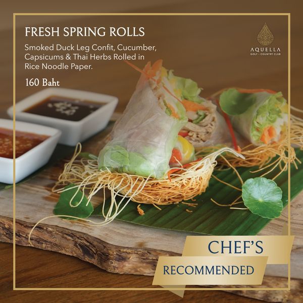Aquella Golf amp Country Club food and FRESH SPRING ROLLS Smoked Duck Leg Confit Cucumber Capsicums Thai Herbs Rolled in Rice Noodle Paper 160 Baht AQUELLA CO OUNT CHEF S RECOMMENDED
