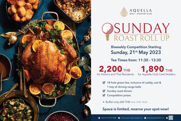 Aquella Golf amp Country Club AQUELLA GOLF COUNTRY CLUB SUNDAY ROAST ROLL UP Biweekly Competition Starting Sunday 21st May 2023 Tee Times from 11 30 13 30 2 200 THB for Visitors and Thai Residents 1 890 THB for Aquella Club Card Holders 18 hole green fee inclusive of caddy cart tray of driving range balls Sunday roast dinner Competition prizes Buffet only 600 THB from 15 00 8 30 Space is limited reserve your spot now 66 0 76679308
