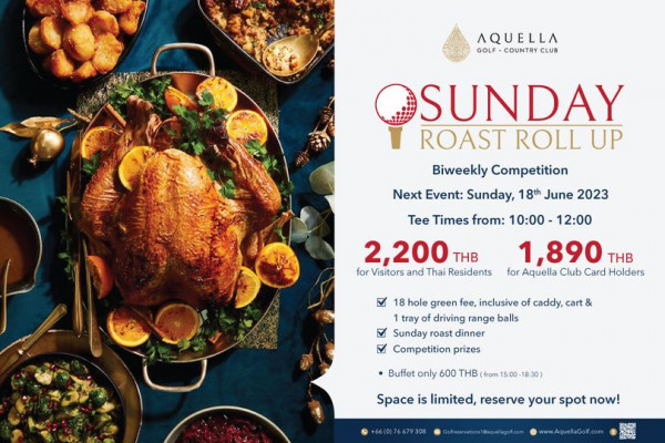 Aquella Golf amp Country Club AQUELLA GOLF COUNTRY CLUB SUNDAY ROAST ROLL UP Biweekly Competition Next Event Sunday 18th June 2023 Tee Times from 10 00 12 00 2 200 THB for Visitors and Thai Residents 1 890 THB for Aquella Club Card Holders 18 hole green fee inclusive tray of driving range balls Sunday roast dinner Competition prizes caddy cart Buffet only 600 THB from15 00 18 30 Space is limited reserve your spot now 66 0 76679308