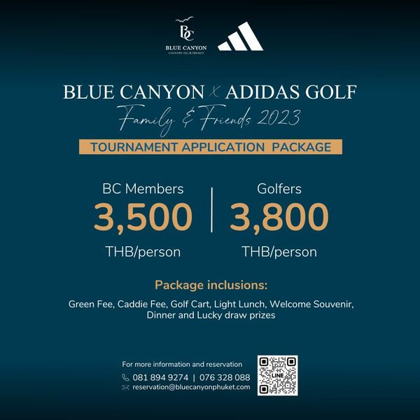 Blue Canyon Country Club golf and B BLU BLUE CANYON ADIDAS GOLF Family Friends 2023 TOURNAMENT APPLICATION PACKAGE BC Members 3 500 THB person Golfers 3 800 THB person Package inclusions Green Fee Caddie Fee Golf Cart Light Lunch Welcome Souvenir Dinner and Lucky draw prizes For more information and reservation 894 9274 076 328088 reservation bluecanyonphuket com