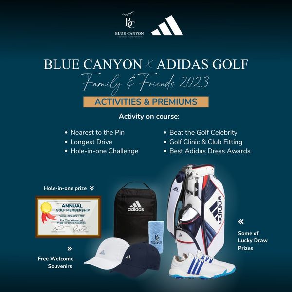 Blue Canyon Country Club golf and B U CANYON ami BLUE CANYON ADIDAS GOLF Friends 2023 ACTIVITIES PREMIUMS Activity on course Nearest the Pin Longest Drive Hole in one Challenge Beat the Golf Celebrity Golf Clinic Club Fitting Best Adidas Dress Awards Hole in one prize ANNUAL GOLF MEMBERSHIP Value 200 000THB C adidas SAON Free Welcome Souvenirs 4 Some of Lucky Draw Prizes