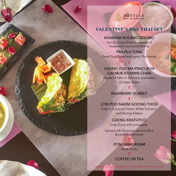 Aquella Golf amp Country Club nbsp AQUELLA GOLF COUNTRY VALETINE A THAI SET VALENTINE KHANOM BUEANG GOONG Savory Crepe onsisting of Seasoned Coconut rimp PRA PLA TUNA Fresh Tuna Salad with spicy Thai Herbs GAENG YOD MA PRAO AON GAI MUK KHAMIN CHAN Hearts Palm Turmeric marinated Chicken Broth RASPBERRY SORBET LON POO NAEM GOONG THOD Crab Coconut Cream White Turmeric and Shrimp Fritters GAENG KRATI POO Crab Curry with pine Served with Steamed ondiments Rice PONLAMAI RUAM Fresh ruits COFFEE FFEEORE OR