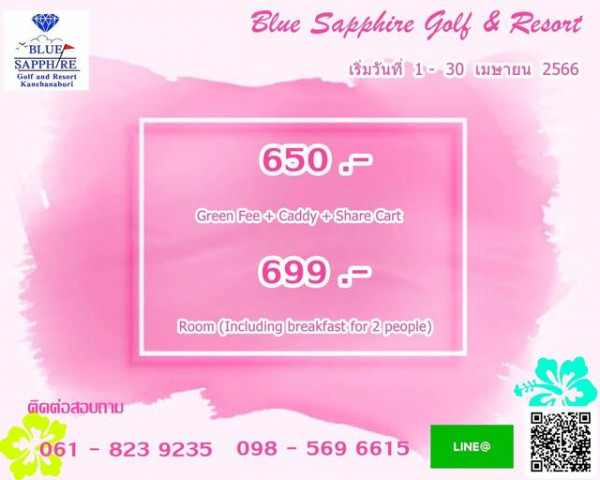 Blue Sapphire Golf and Resort BLUE SAPPH RE Golt Golf Resort Kanchanaburi Blue Sapphire Golf Resort เริ่มวันที่ 1 30 เมษายน 2566 650 Green Fee Caddy Share Cart 699 Room Including breakfast for 2 people ติดต่อสอบถาม 061 823 9235 098 569 6615 LINE
