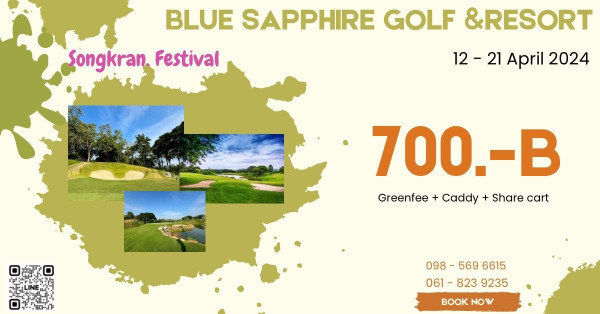 Blue Sapphire Golf and Resort nbsp golf golf course and Songkran Festival BLUE SAPPHIRE GOLF RESORT 12 21 12 21 April 2024 700 B Greenfee Caddy Share cart 569 6615 061 8239235 BOOK NOW